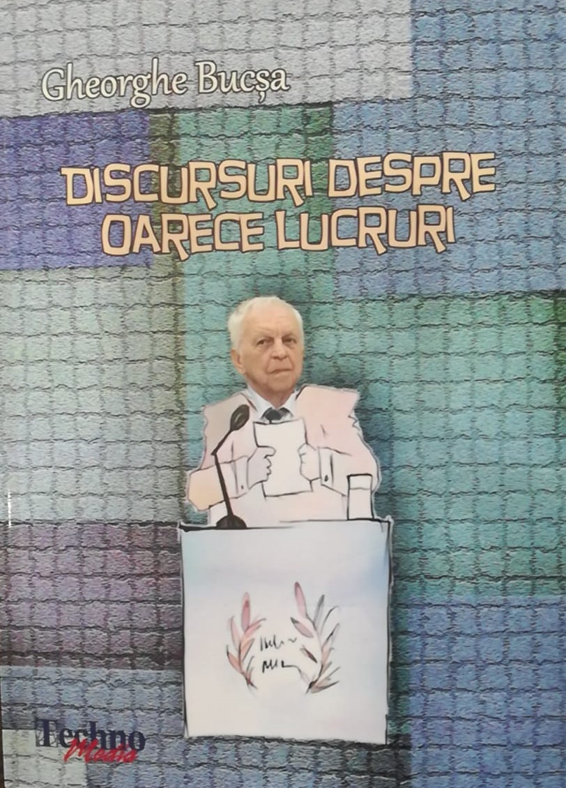 Lansare carte: Gheorghe Bucșa - “Discursuri despre oarece lucruri”